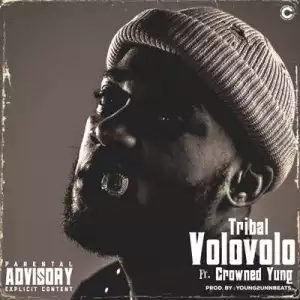 Tribal – Volovolo ft. Crowned Yung