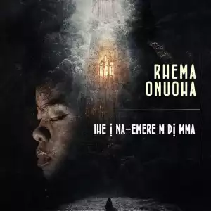 Rhema Onuoha - Ihe I Na Emere M Di Mma