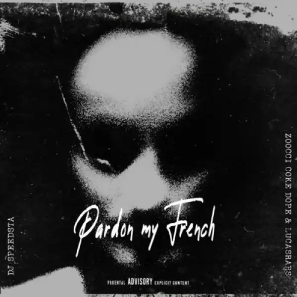 DJ Speedsta - Pardon My French ft. Zoocci Coke Dope & Lucasraps