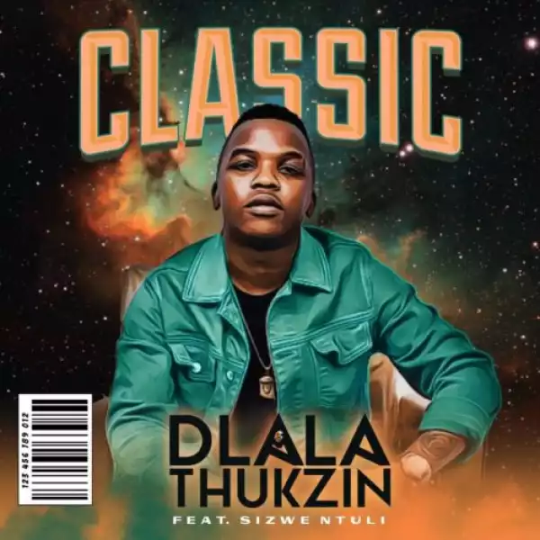 Dlala Thukzin – Classic ft. Sizwe Ntuli
