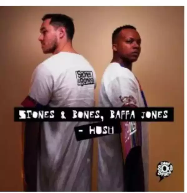 Stones & Bones & Baffa Jones – Hush (Stones & Bones & Nkosta Djembe Mix)