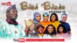 BABA’BADAN (Oju Odeda) (Episode 16) (Video)