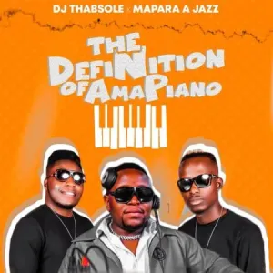 DJ ThabSole & Mapara A Jazz – The Definition Of Amapiano (Album)