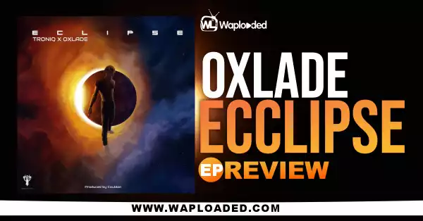 EP REVIEW: Oxlade - "Eclipse"