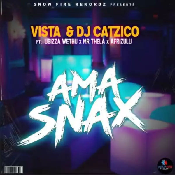 Vista & DJ Catzico - Ama Snax ft. Ubizza Wethu, Mr Thela & Afrizulu