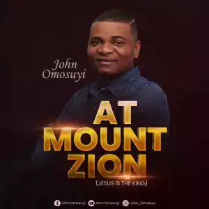 John Omosuyi – At Mount Zion