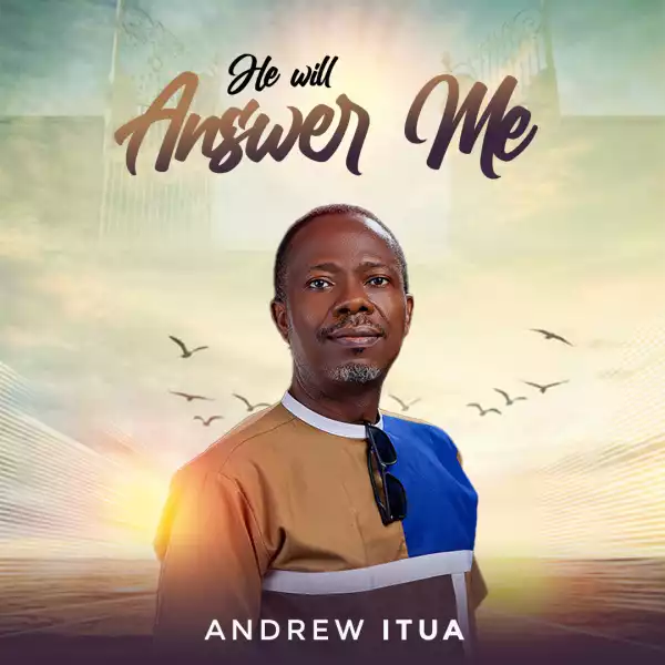 Andrew Itua – He Will Answer Me