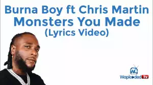 Burna Boy ft Chris Martin - Monsters You Made (Lyrics Video)