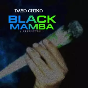 Dayo Chino Ft. Chabba – Black Mamba (Freestyle)