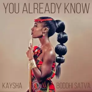 Kaysha & Boddhi Satva – You Already Know