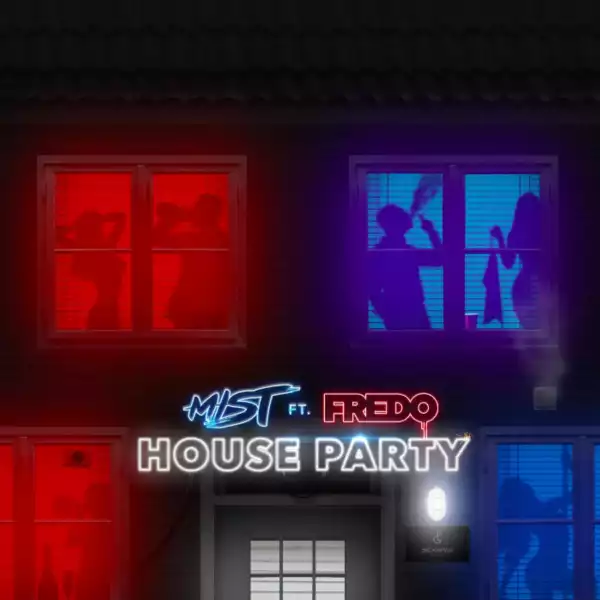 Mist Ft. Fredo – House Party