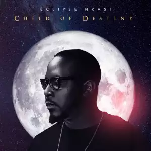 ALBUM: Eclipse Nkasi – Child Of Destiny