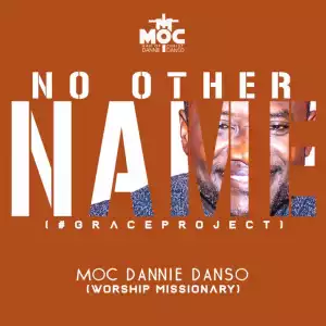 MOC Dannie Danso – No Other Name