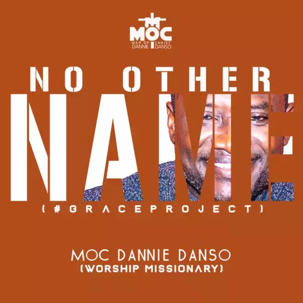 MOC Dannie Danso – No Other Name