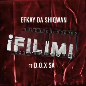 Efkay Da Shiqwan – iFilimi ft. D.O.X SA