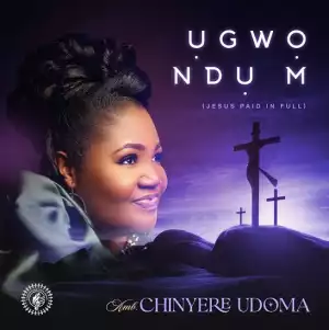 Chinyere Udoma – Ugwo Ndu M (Jesus Paid In Full)