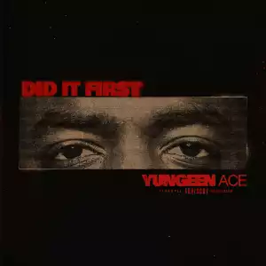 Yungeen Ace – Did It First