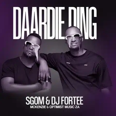 Sgom & DJ Fortee – Daardie Ding Ft. Mckenzie & Optimist Music ZA
