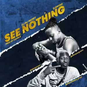 DJ MJ Money x Eleniyan – See Nothing