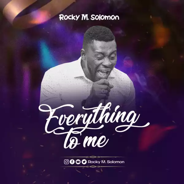 Rocky M Solomon – Everything To Me