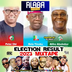 DJ Max  – Election Results 2023 Ft. Atiku, Peter Obi, Tinubu