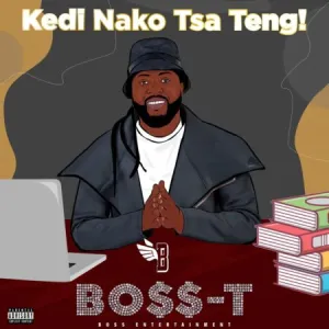 Boss-T – Kedi Nako Tsa Teng! (Album)