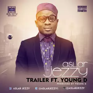 Aslar Jezzy - Trailer Ft. YounG D