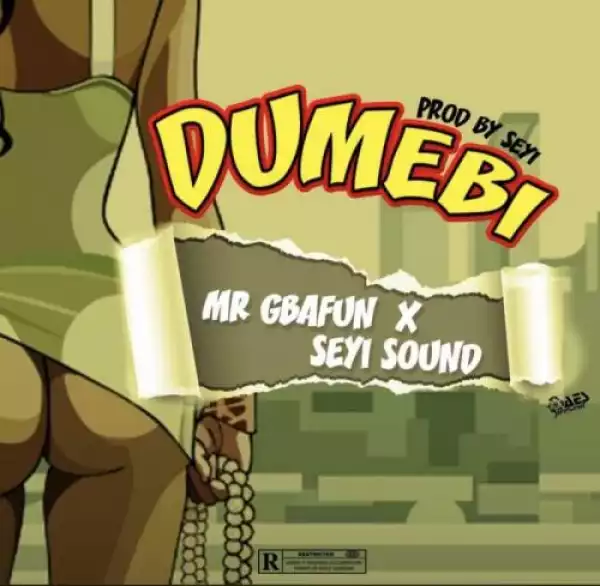 Mr. Gbafun Ft. Seyi Sound - Dumebi