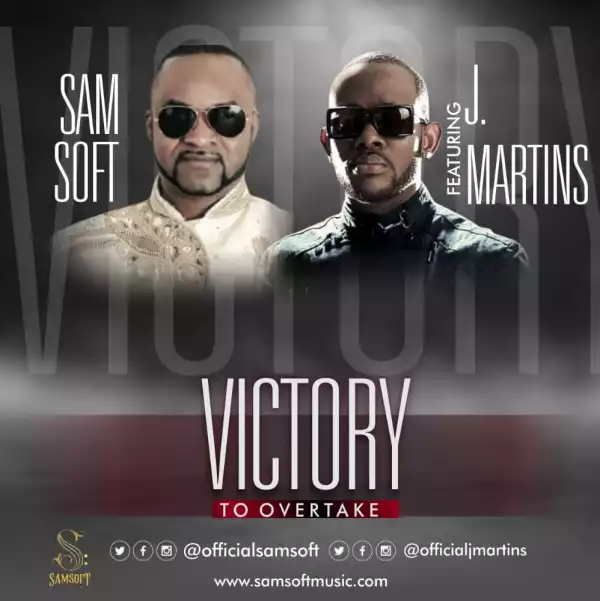 Samsoft – Victory To Overtake ft. J Martins