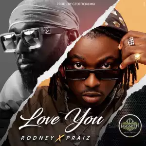 Rodney ft. Praiz – Love You