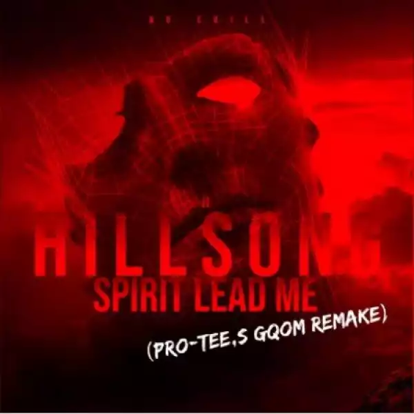 Hillsong United – Spirit Lead Me (Pro Tee Gqom Remix)