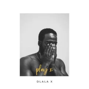 Dlala X – Play X (Album)