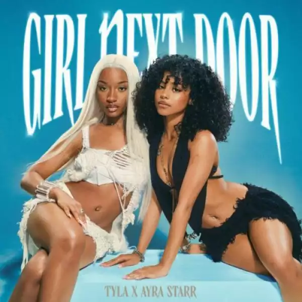 Tyla ft. Ayra Starr – Girl Next Door