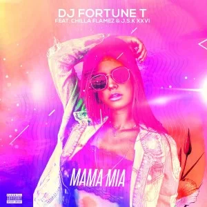 DJ Fortune T – Mama Mia ft J.S.K XXVI & Chilla Flamez