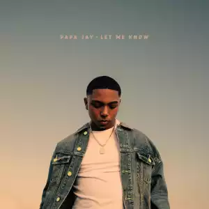 Papa Jay – Let Me Know