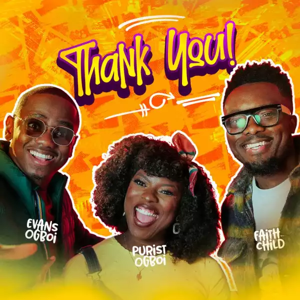 Purist Ogboi – Thank You ft. Evans Ogboi & Faith Child