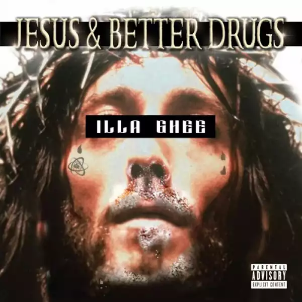 Illa Ghee - Jesus & Better Drugs (Album)