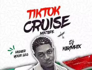 DJ Kaymhix – TikTok Cruise Mixtape