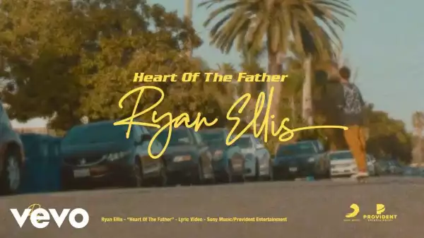 Ryan Ellis – Heart Of The Father (Video)