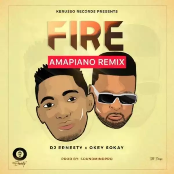 DJ Ernesty ft. Okey Sokay – Fire (Amapiano Remix)