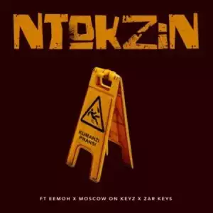 Ntokzin – Kumanzi Phansi ft. Eemoh, Moscow & Zar Keyz