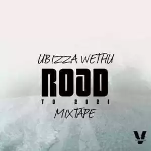 UBizza Wethu – Road To 2021 Mixtape