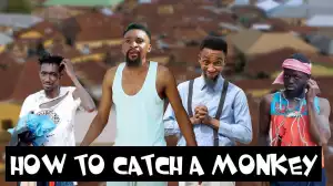 Yawa Skits - How To Catch A Monkey  (Episode 96) (Comedy Video)