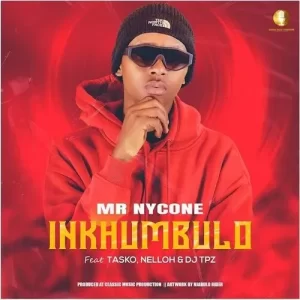 Mr Nycone – Inkhumbulo ft. Tasko, Nelloh & DJ Tpz