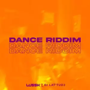 Lussh X DJ Latitude – Dance Riddim