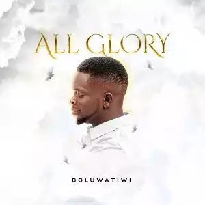 Boluwatiwi – All Glory