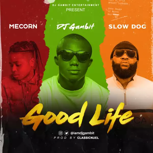 DJ Gambit – Good Life Ft. Mecorn, SlowDog