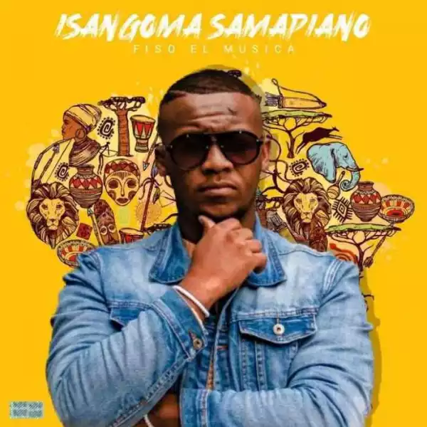 Fiso El Musica – Isangoma Samapiano (Album)