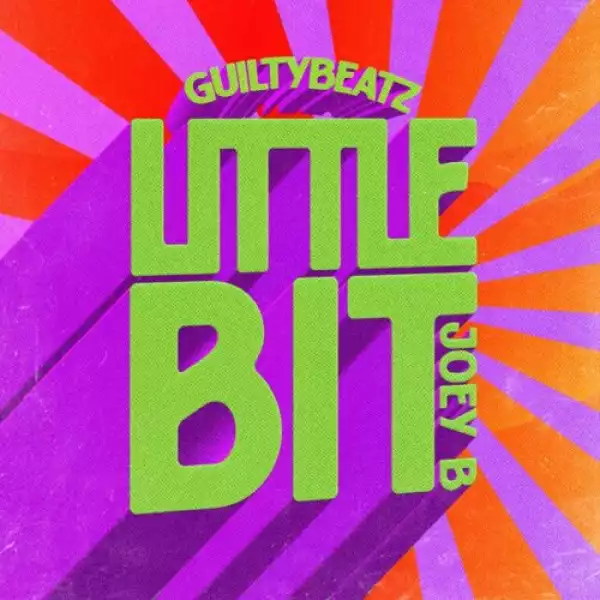 Guiltybeatz ft. Joey B – Little Bit