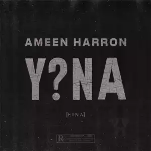 Ameen Harron – Y?Na [Eina] Ft. YoungstaCPT & Nadia Jaftha
